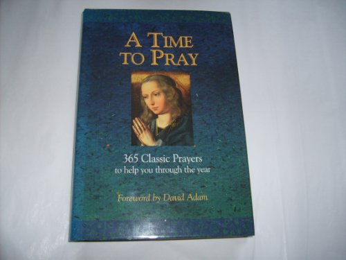 Stock image for A Time to Pray: 365 Classic Prayers to Help You Through the Year for sale by AwesomeBooks