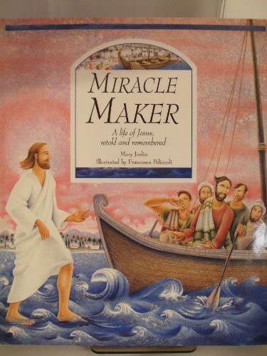 Stock image for Miracle Maker: The Life of Jesus Retold and Remembered for sale by WorldofBooks
