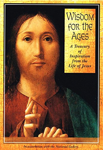 Stock image for Wisdom for the Ages: A Treasury of Inspiration from the Life of Jesus (National Gallery Series) for sale by WorldofBooks