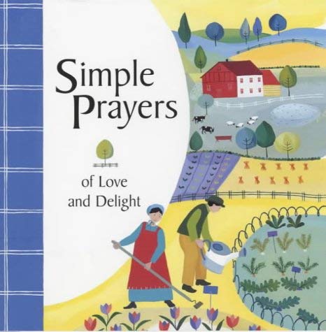 Simple Prayers: Of Love and Delight (9780745945507) by Lois Rock; Illustrator Katarzyna Klein