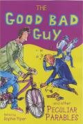 Stock image for The Good Bad Guy and Other Peculiar Parables for sale by AwesomeBooks