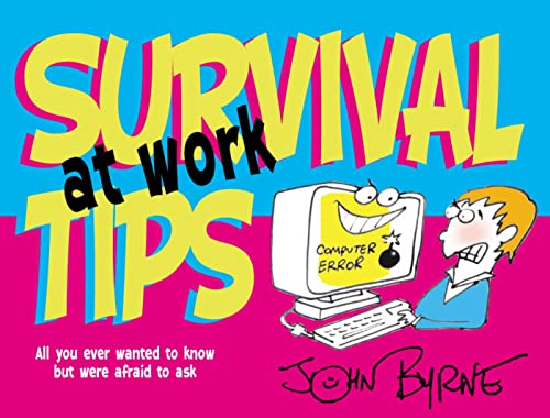 Survival Tips at Work: All You Ever Wanted to Know But Were Afraid to Ask (9780745948171) by Byrne, John