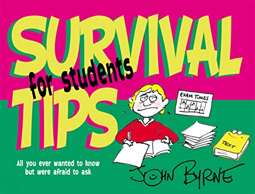 Survival Tips for Students: All You Ever Wanted to Know But Were Afraid to Ask (9780745948188) by Byrne, John