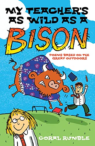 Imagen de archivo de My Teacher's As Wild As a Bison: Poems Based on the Great Outdoors.: And Other Poems Based on the Great Outdoors a la venta por WorldofBooks