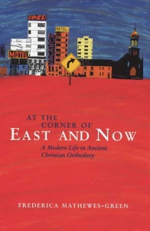 Stock image for At the Corner of East and Now: A Modern Life in Ancient Christian Orthodoxy for sale by WorldofBooks