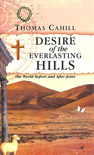 Beispielbild fr Desire of the Everlasting Hills : The World Before and after Jesus zum Verkauf von Better World Books