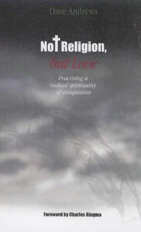 Stock image for Not Religion, But Love: Practising a Radical Spirituality of Compassion for sale by WorldofBooks