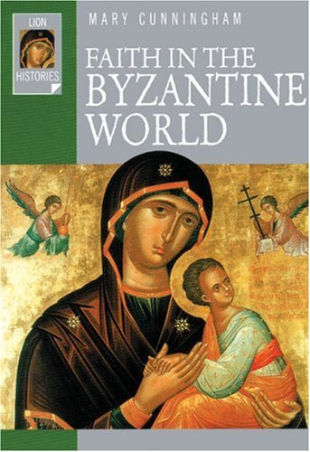 9780745951003: Faith in the Byzantine World (Lion Histories)