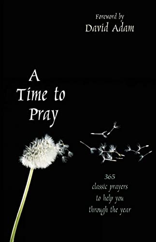 Beispielbild fr A Time to Pray: 365 classic prayers to help you through the year zum Verkauf von AwesomeBooks