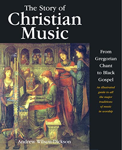 Beispielbild fr The Story of Christian Music : From Gregorian Chant to Black Gospel : an Authoritative Illustrated Guide to All the Major Traditions of Music for Worship zum Verkauf von WorldofBooks