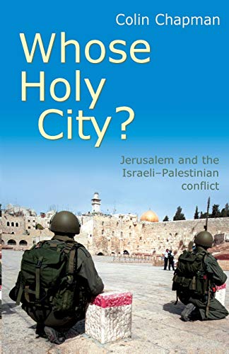 Beispielbild fr Whose Holy City: Jersusalem And The Israeli-Paletinian Conflict: Jerusalem and the Israeli-Palestinian Conflict. Colin Chapman zum Verkauf von WorldofBooks