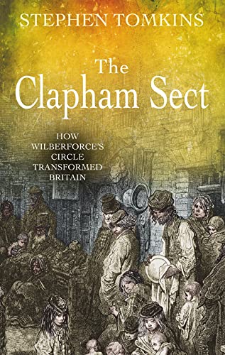 Stock image for The Clapham Sect How Wilberforce's Circle Transformed Britain for sale by PBShop.store US