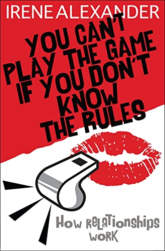 You Can't Play the Game if You Don't Know the Rules: How Relationships Work (9780745953311) by Irene Alexander