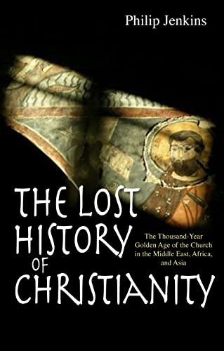 9780745953670: The Lost History of Christianity: The Thousand-Year Golden Age of the Church in the Middle East, Africa, and Asia