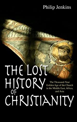 9780745953670: The Lost History of Christianity: The Thousand-Year Golden Age of the Church in the Middle East, Africa and Asia