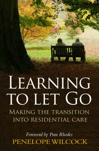 Learning to Let Go: Making the Transition Into Residential Care - Wilcock, Penelope