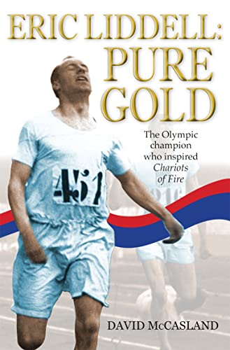 Stock image for Eric Liddell: Pure Gold: The Olympic Champion Who Inspired Chariots of Fire for sale by World of Books Inc