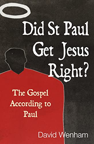 Did St Paul Get Jesus Right?: The Gospel According To Paul (9780745962481) by Wenham, David