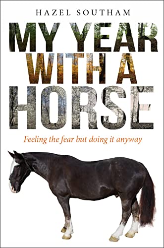 Stock image for My Year with a Horse: Feeling the fear but doing it anyway for sale by WorldofBooks