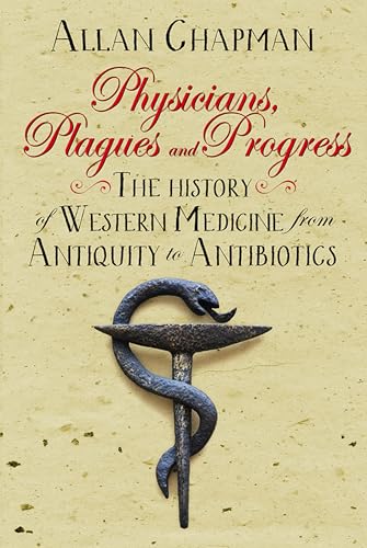 Beispielbild fr Physicians, Plagues and Progress: The History of Western medicine from Antiquity to Antibiotics zum Verkauf von MusicMagpie