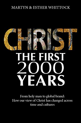 Beispielbild fr Christ: the First Two Thousand Years : From Holy Man to Global Brand: How Our View of Christ Has Changed Across zum Verkauf von Better World Books