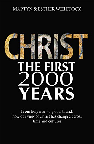 Stock image for Christ: The First Two Thousand Years: From holy man to global brand: how our view of Christ has changed across for sale by Books From California
