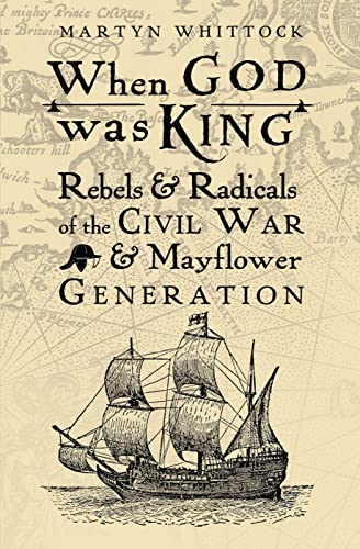 Beispielbild fr When God was King: Rebels & Radicals of the Civil War & Mayflower Generation zum Verkauf von AwesomeBooks
