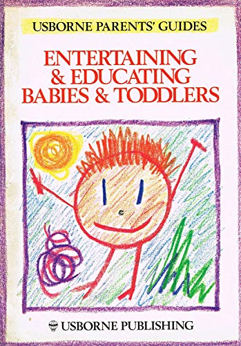 9780746000069: Entertaining and Educating Babies and Toddlers (Usborne Parents' Guides)