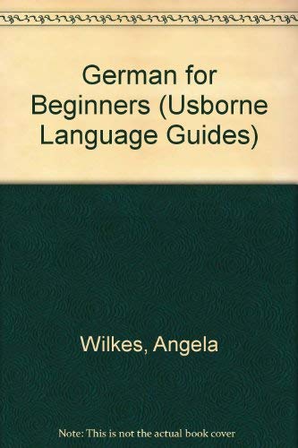 German for Beginners (Usborne Language Guides) (9780746000571) by Wilkes, Angela; Shackell, John