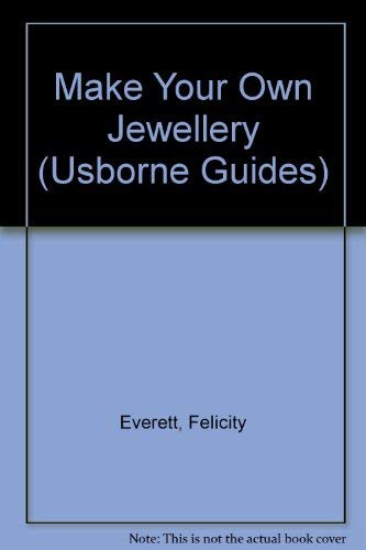 Make Your Own Jewellery (An Usborne Guide) (9780746000786) by Everett, Felicity; Whitlock, Lily; Lyon, Chris