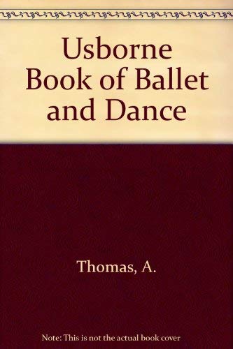 Usborne Book of Ballet and Dance (9780746000892) by A. Thomas, L. Smith