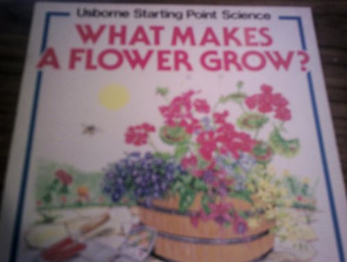 Beispielbild fr What Makes a Flower Grow? (Usborne Starting Point Science) zum Verkauf von Wonder Book