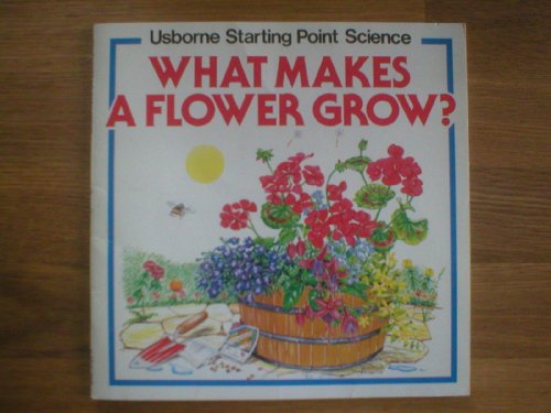 Imagen de archivo de What Makes a Flower Grow? (Usborne Starting Point Science) a la venta por Wonder Book