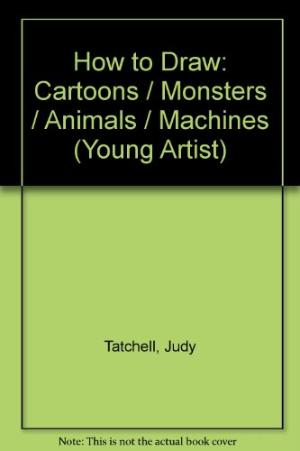 Beispielbild fr How to Draw Cartoons, Monsters, Animals and Machines (Young artist) zum Verkauf von Goldstone Books