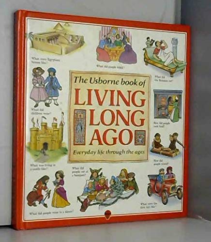 Stock image for The Usborne Book of Living Long Ago: Travel and Transport / Food and Eating / Homes and Houses / Clothes and Fashion (Explainers) for sale by KuleliBooks