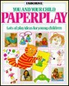 Imagen de archivo de Paperplay: Lots of Play Ideas for Young Children (You and Your Child) a la venta por Greener Books