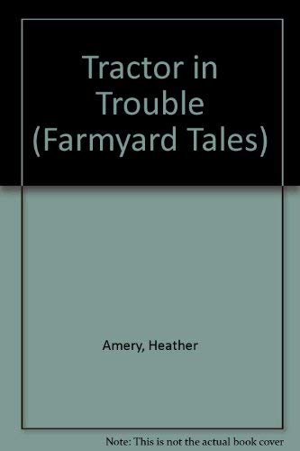 Tractor in Trouble (Farmyard Tales) (9780746005897) by Heather Amery