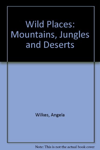 Imagen de archivo de Wild Places: Mountains, Jungles and Deserts a la venta por AwesomeBooks