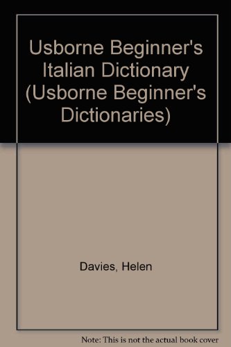 Usborne Beginner's Italian Dictionary (Beginner's Dictionaries) (9780746008010) by H. Davies; Giovanna Iannaco; John Shackell; Nicole Irving