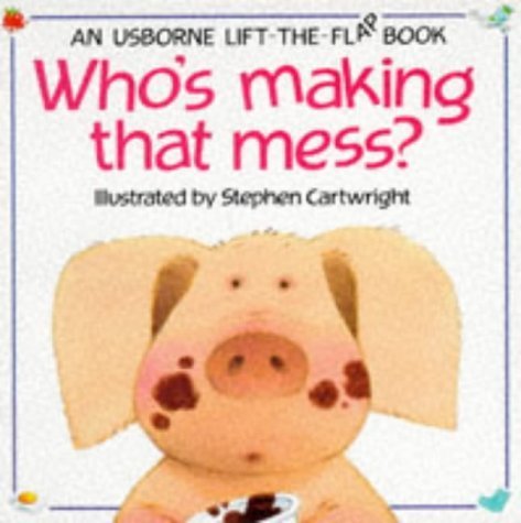 9780746008485: Who's Making That Mess? (Usborne Lift-The-Flap Book)