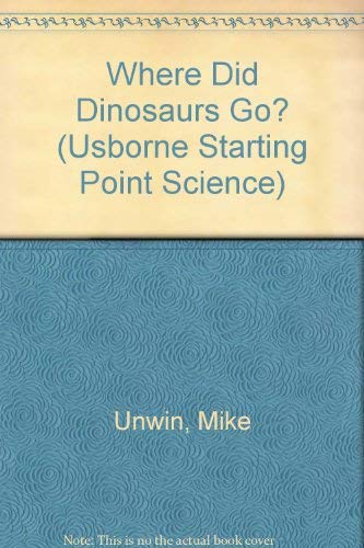 Stock image for Where Did Dinosaurs Go? (Usborne Starting Point Science S.) for sale by AwesomeBooks