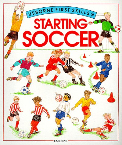 9780746013847: Starting Soccer (Usborne First Skills)
