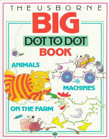Stock image for The Usborne Big Dot to Dot Book: Animals, Machines, and on the Farm for sale by Discover Books