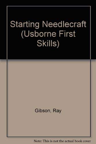 Starting Needlecraft (Usborne First Skills) (9780746016657) by Gibson, R.