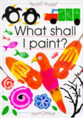 Imagen de archivo de What Shall I Paint (What Shall I Do Today Series) a la venta por Your Online Bookstore