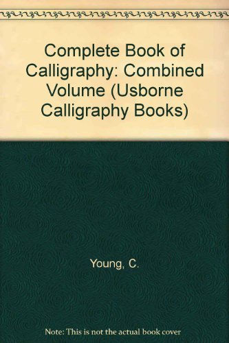 Stock image for The Complete Book of Calligraphy: Combined Volume (Usborne Calligraphy Books) for sale by AwesomeBooks
