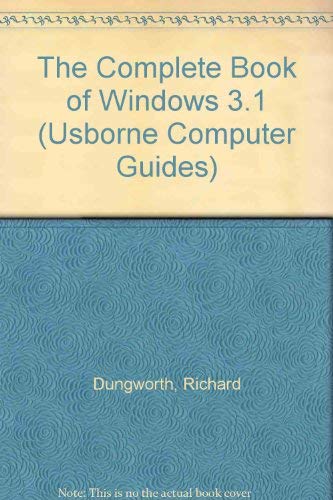 Imagen de archivo de The Complete Book of Windows 3.1 (Usborne Computer Guides) a la venta por Ergodebooks