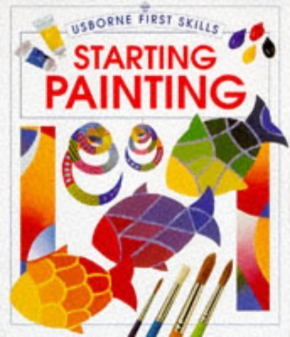 Stock image for Starting Painting (First Skills Series) for sale by Wonder Book