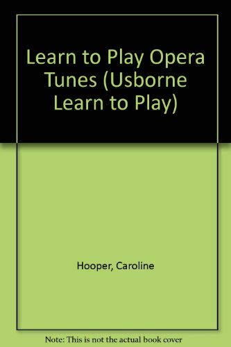 Stock image for Learn to Play Opera Tunes (Usborne Learn to Play S.) for sale by WorldofBooks