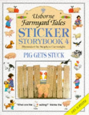 Pig Gets Stuck: Sticker Storybook Four (Farmyard Tales Sticker Storybook Series, 4) (9780746024317) by Tatchell, Judy